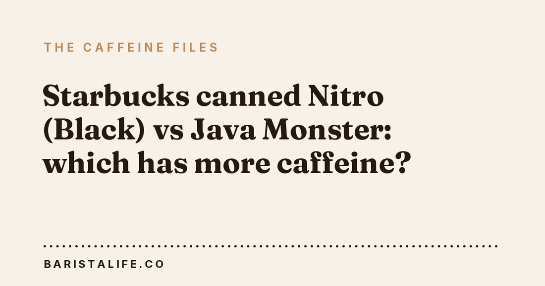 Starbucks canned Nitro (Black) vs Java Monster: which has more caffeine?