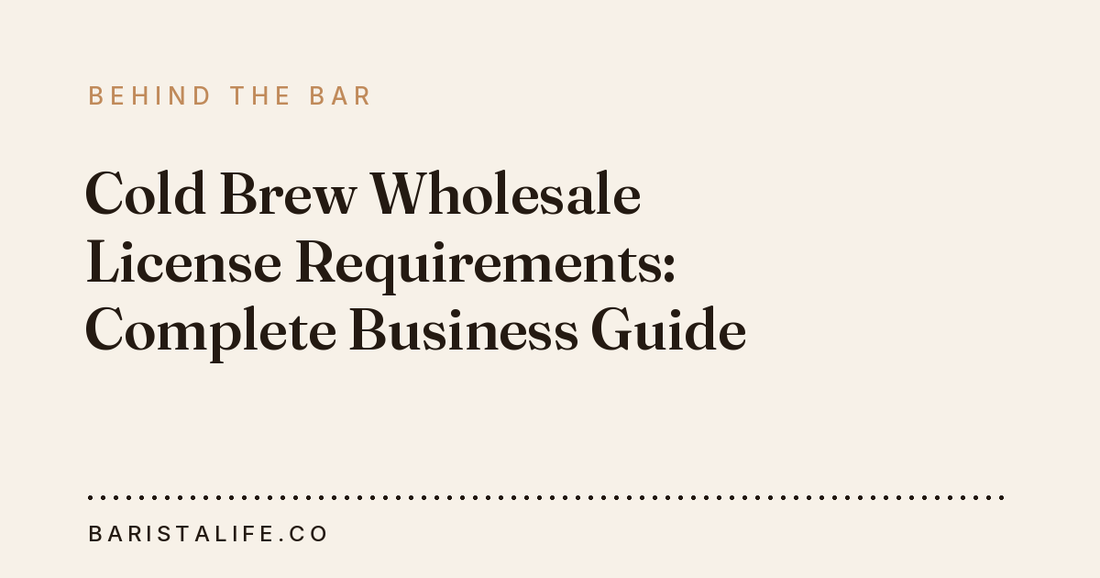 Cold Brew Wholesale License Requirements: Complete Business Guide