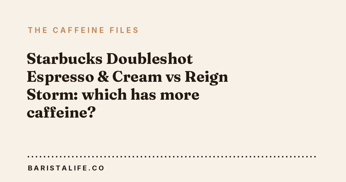 Starbucks Doubleshot Espresso & Cream vs Reign Storm: which has more caffeine?