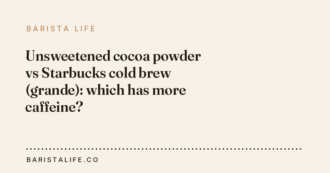 Unsweetened cocoa powder vs Starbucks cold brew (grande): which has more caffeine?