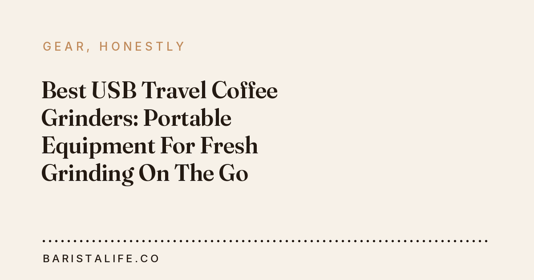 Best USB Travel Coffee Grinders: Portable Equipment For Fresh Grinding On The Go