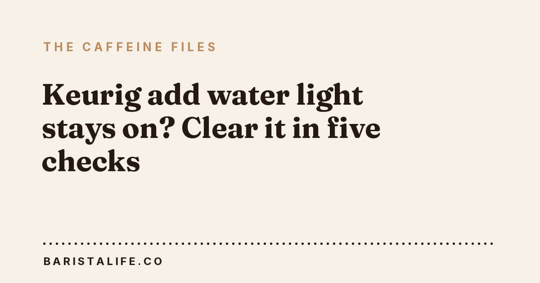 Keurig add water light stays on? Clear it in five checks