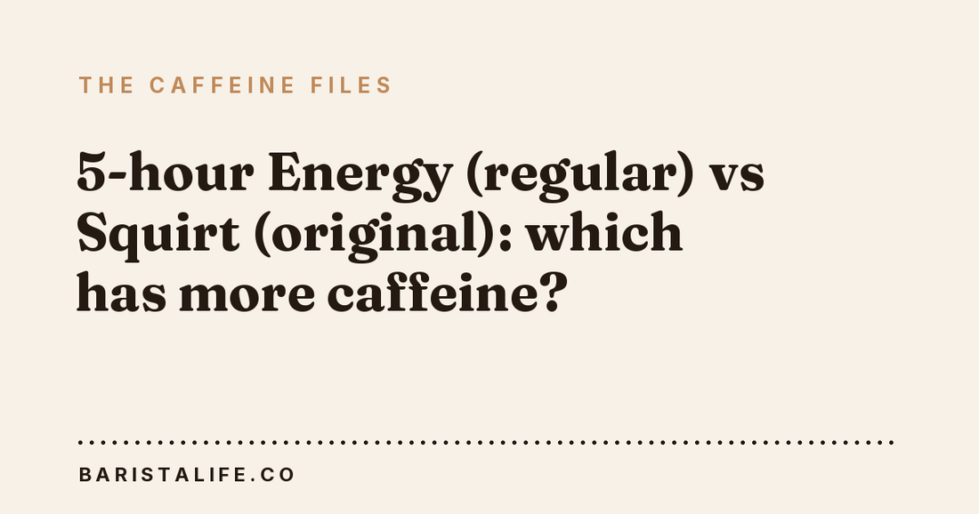 5-hour Energy (regular) vs Squirt (original): which has more caffeine?