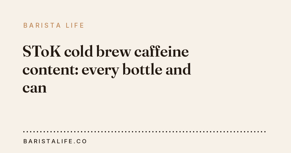 SToK cold brew caffeine content: every bottle and can