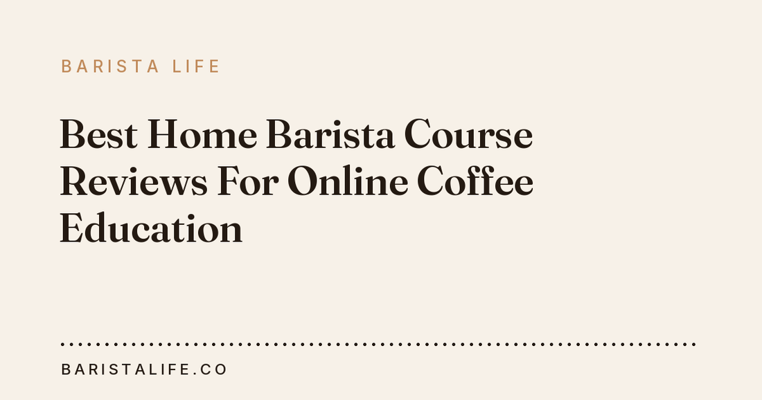 Best Home Barista Course Reviews For Online Coffee Education