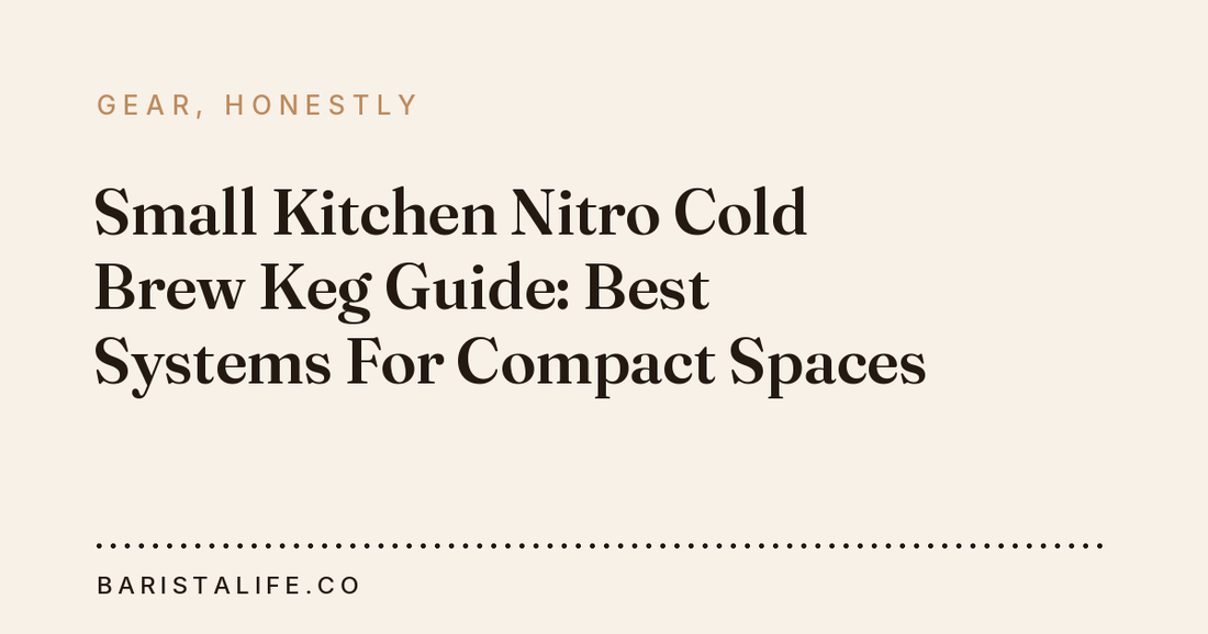 Small Kitchen Nitro Cold Brew Keg Guide: Best Systems For Compact Spaces