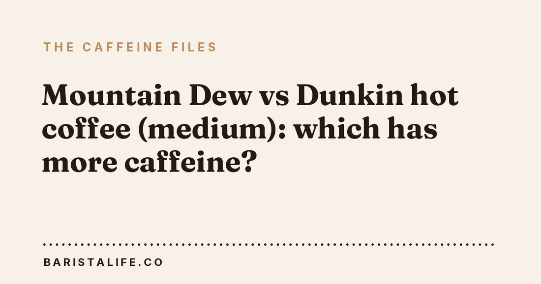 Mountain Dew vs Dunkin hot coffee (medium): which has more caffeine?
