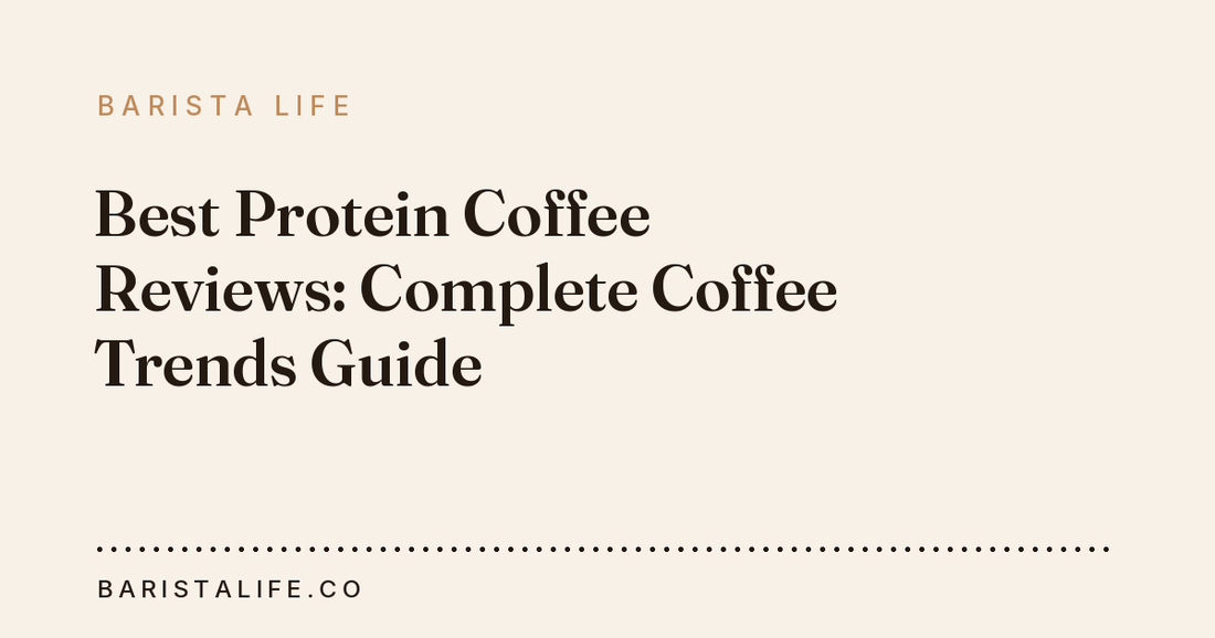 Best Protein Coffee Reviews: Complete Coffee Trends Guide