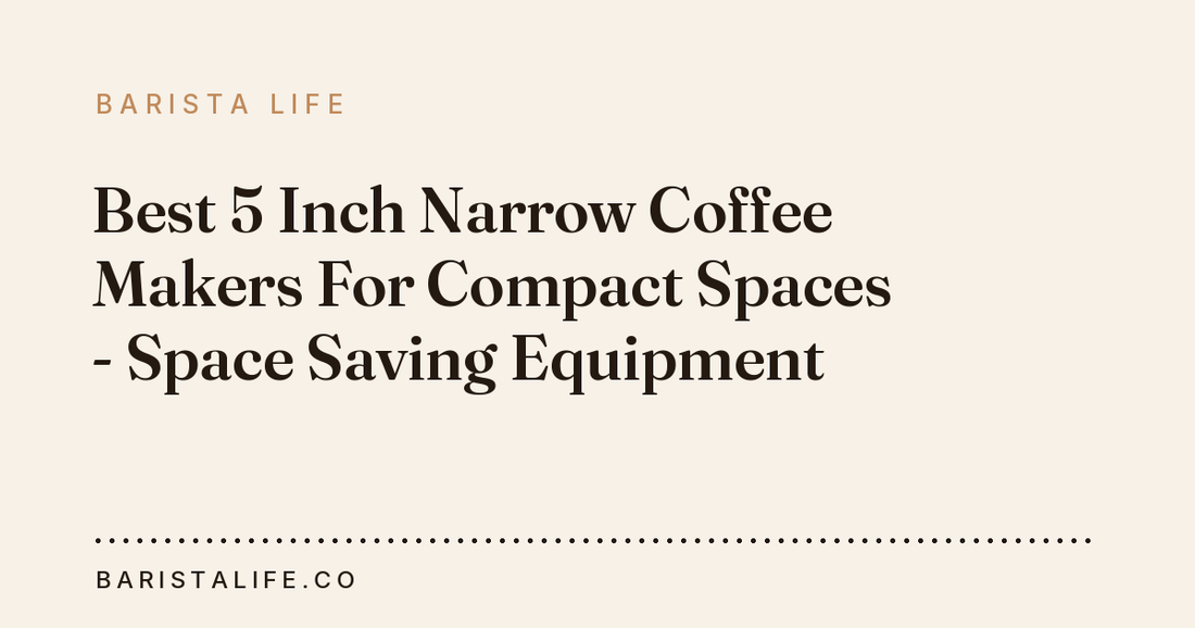 Best 5 Inch Narrow Coffee Makers For Compact Spaces - Space Saving Equipment