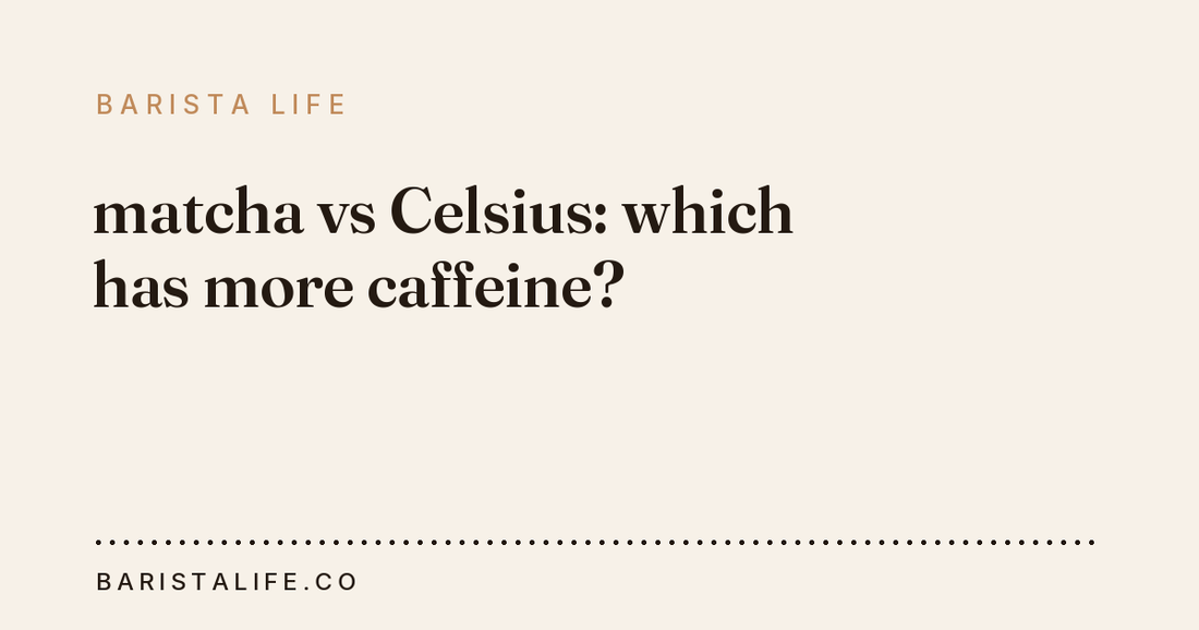 matcha vs Celsius: which has more caffeine?
