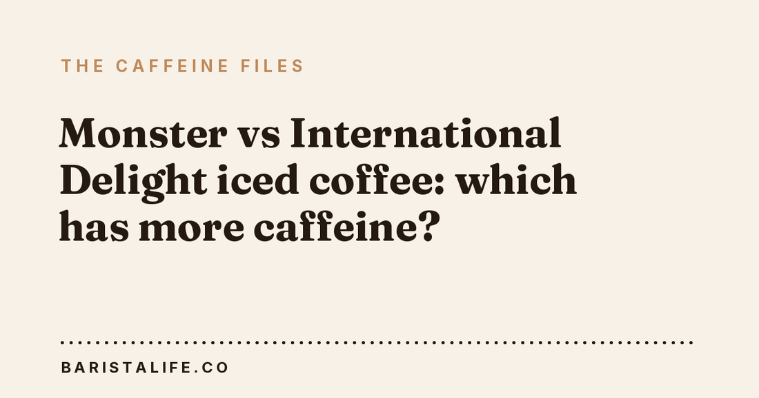 Monster vs International Delight iced coffee: which has more caffeine?