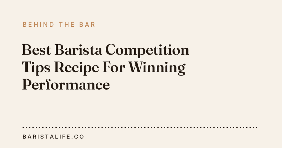 Best Barista Competition Tips Recipe For Winning Performance