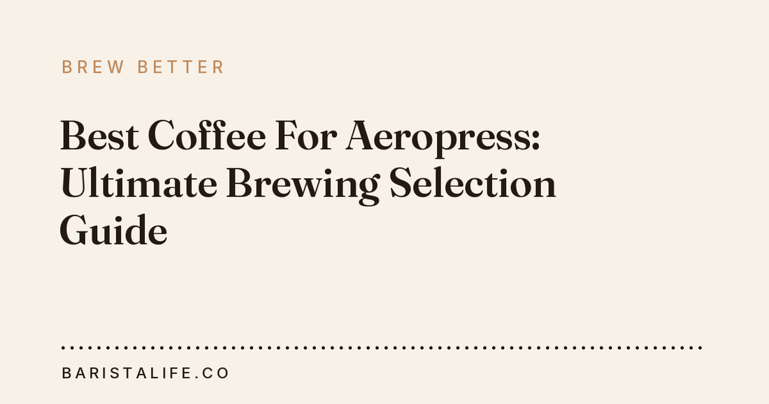 Best Coffee For Aeropress: Ultimate Brewing Selection Guide