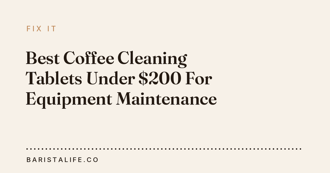Best Coffee Cleaning Tablets Under $200 For Equipment Maintenance