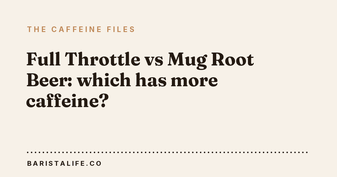 Full Throttle vs Mug Root Beer: which has more caffeine?