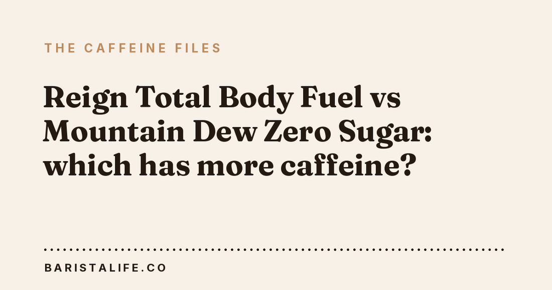 Reign Total Body Fuel vs Mountain Dew Zero Sugar: which has more caffeine?