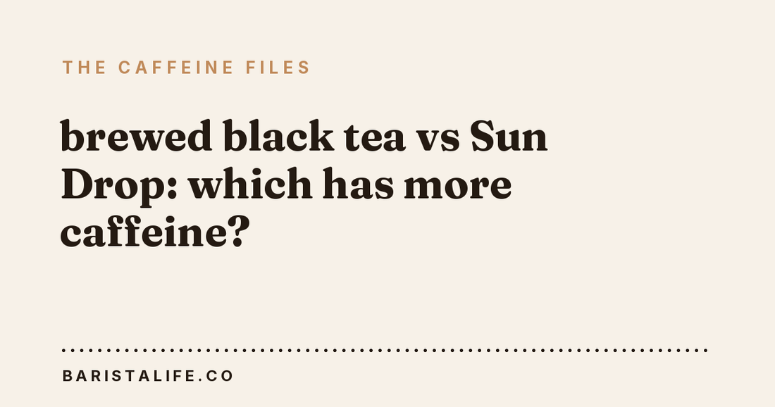 brewed black tea vs Sun Drop: which has more caffeine?