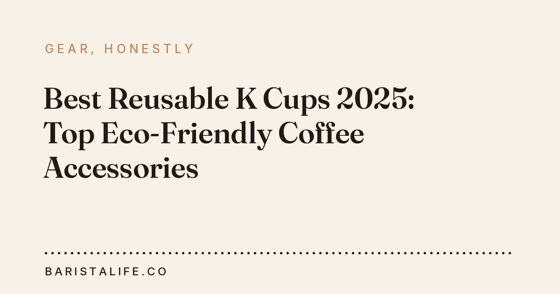 Best Reusable K Cups 2025: Top Eco-Friendly Coffee Accessories