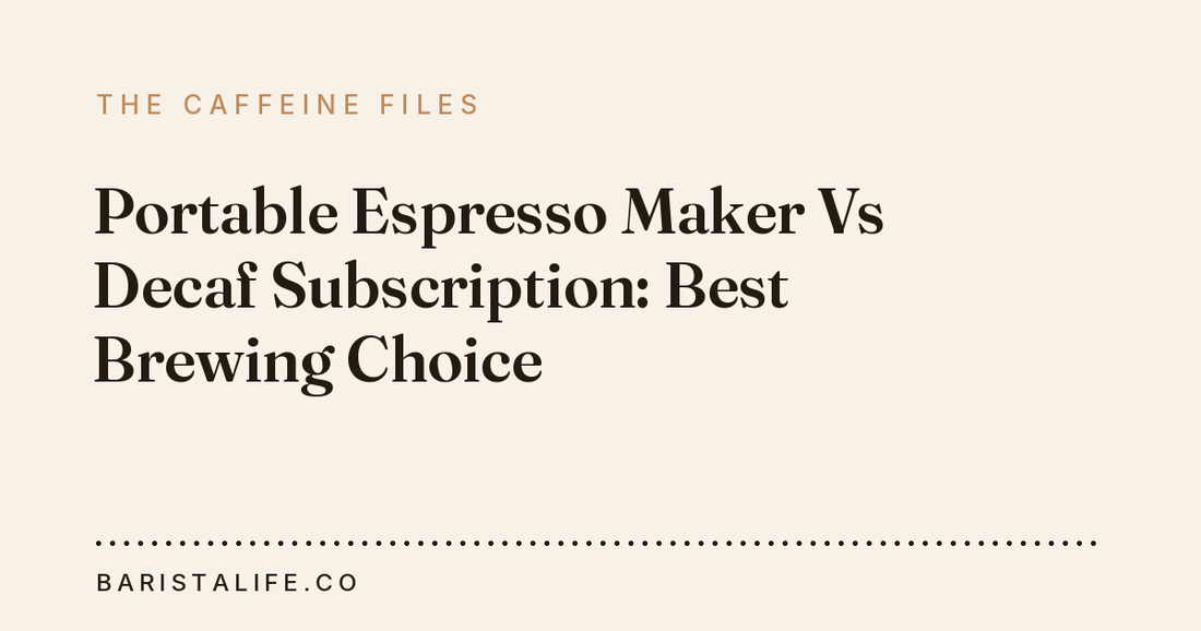 Portable Espresso Maker Vs Decaf Subscription: Best Brewing Choice