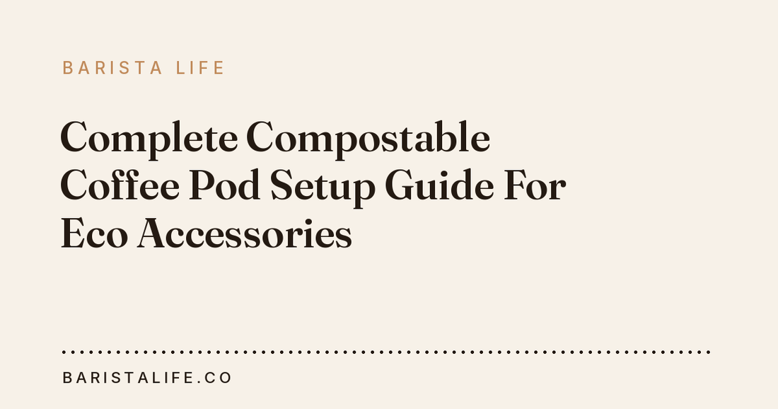 Complete Compostable Coffee Pod Setup Guide For Eco Accessories