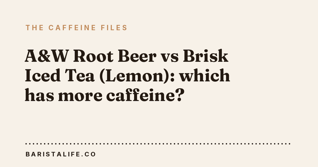 A&W Root Beer vs Brisk Iced Tea (Lemon): which has more caffeine?
