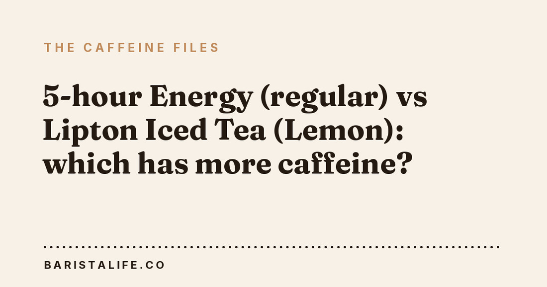5-hour Energy (regular) vs Lipton Iced Tea (Lemon): which has more caffeine?