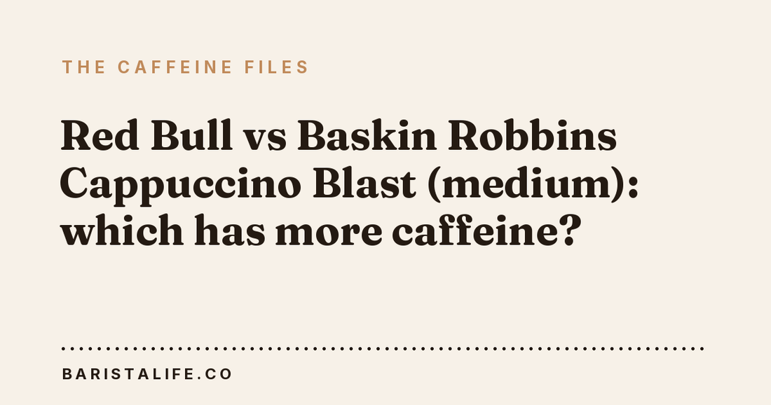 Red Bull vs Baskin Robbins Cappuccino Blast (medium): which has more caffeine?