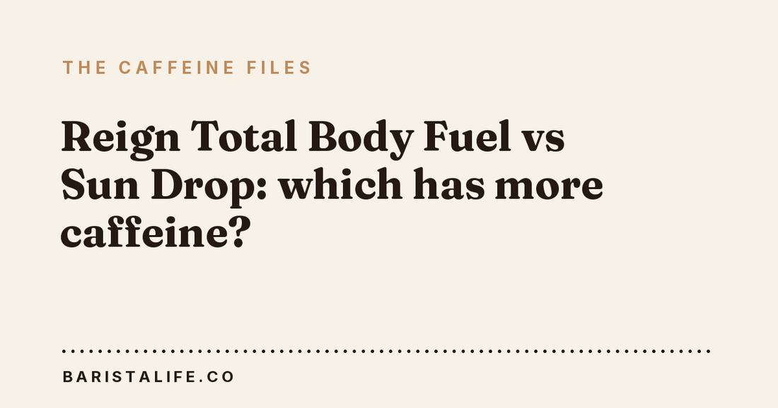 Reign Total Body Fuel vs Sun Drop: which has more caffeine?