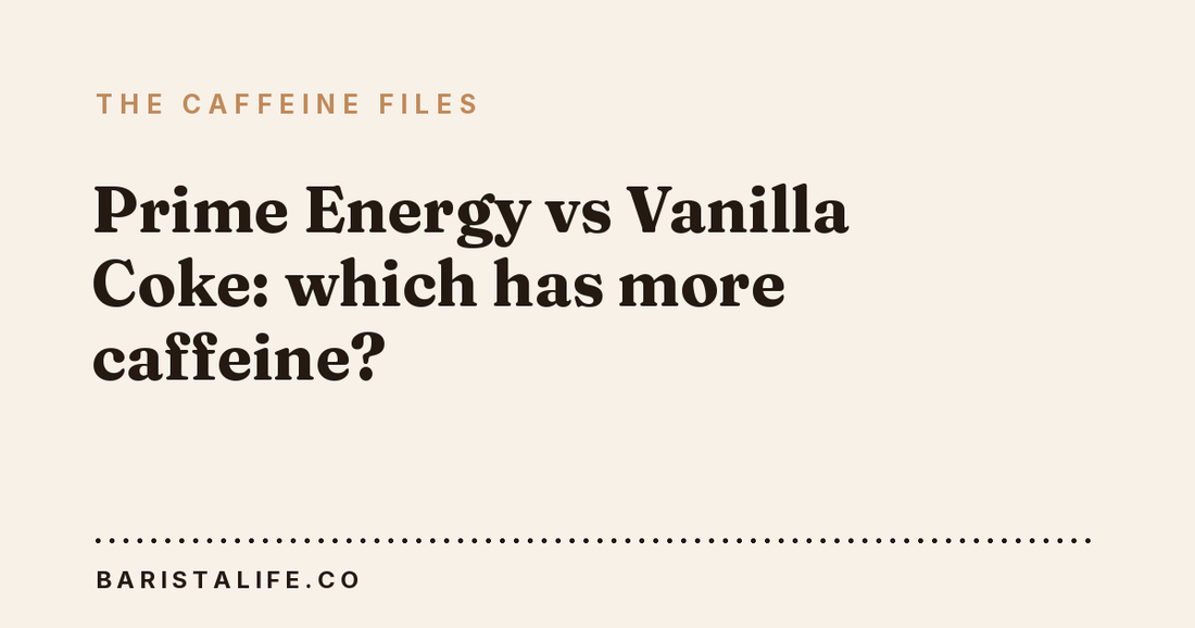 Prime Energy vs Vanilla Coke: which has more caffeine?