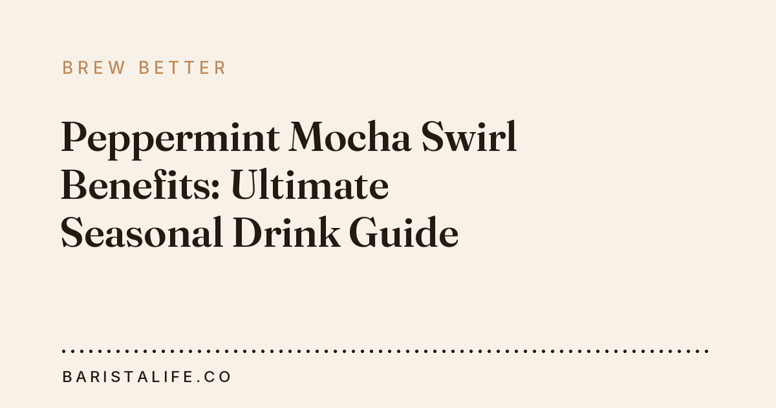 Peppermint Mocha Swirl Benefits: Ultimate Seasonal Drink Guide