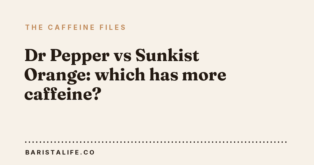Dr Pepper vs Sunkist Orange: which has more caffeine?