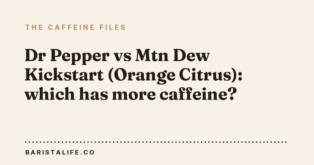 Dr Pepper vs Mtn Dew Kickstart (Orange Citrus): which has more caffeine?