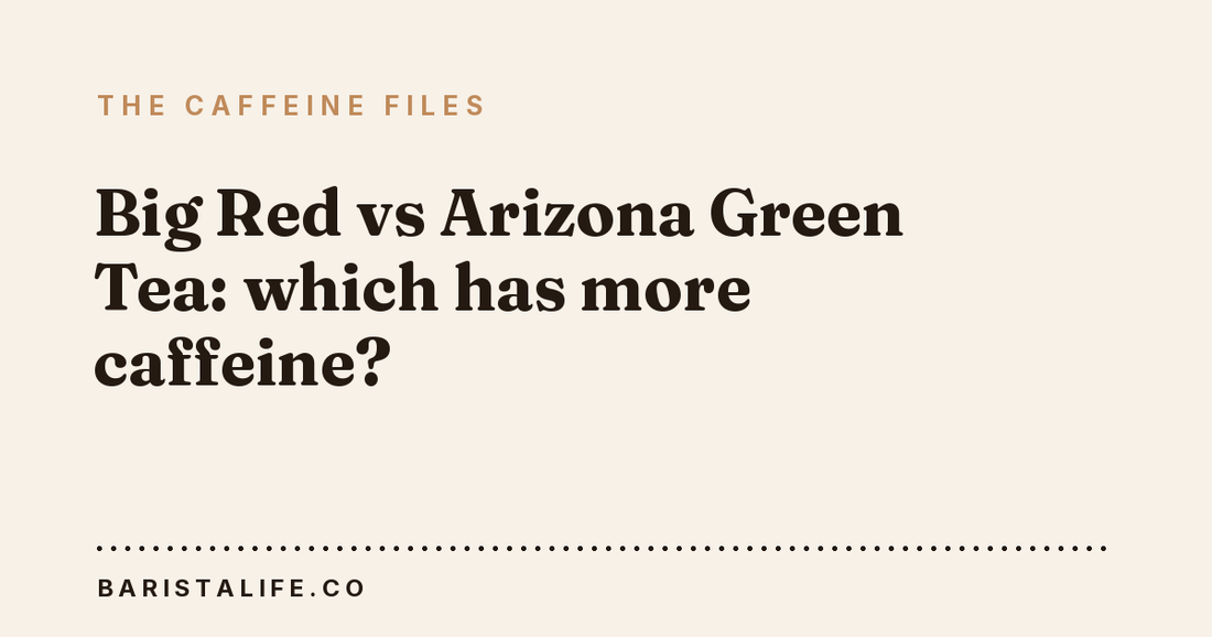 Big Red vs Arizona Green Tea: which has more caffeine?