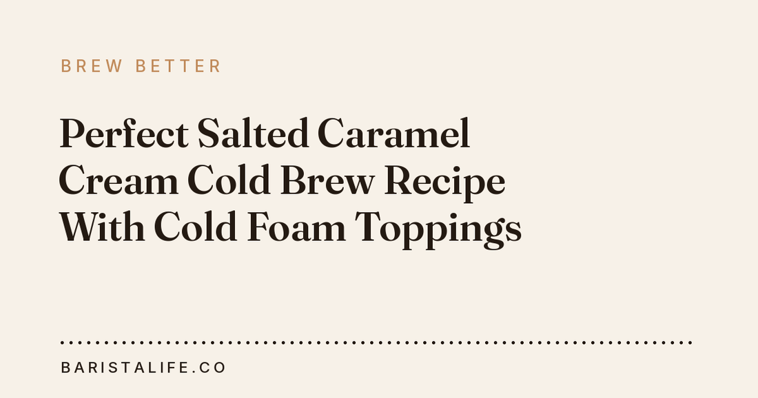 Perfect Salted Caramel Cream Cold Brew Recipe With Cold Foam Toppings