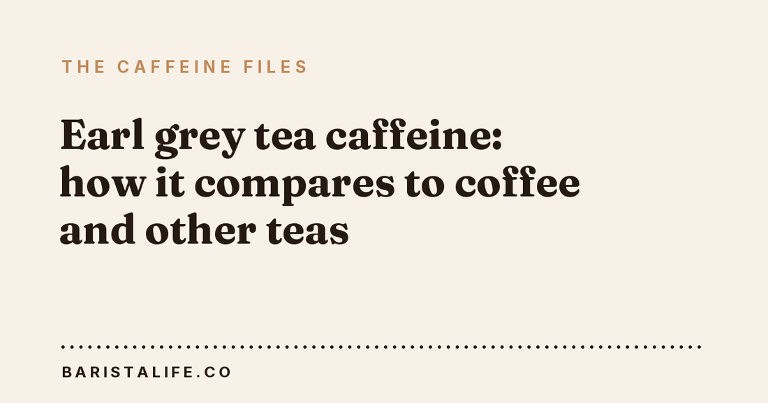 Earl grey tea caffeine: how it compares to coffee and other teas