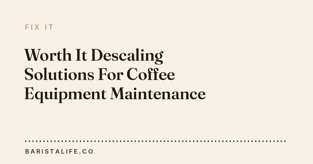 Worth It Descaling Solutions For Coffee Equipment Maintenance