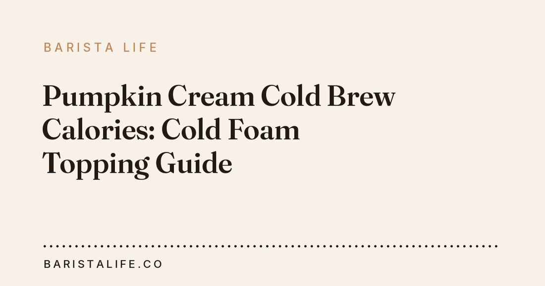 Pumpkin Cream Cold Brew Calories: Cold Foam Topping Guide