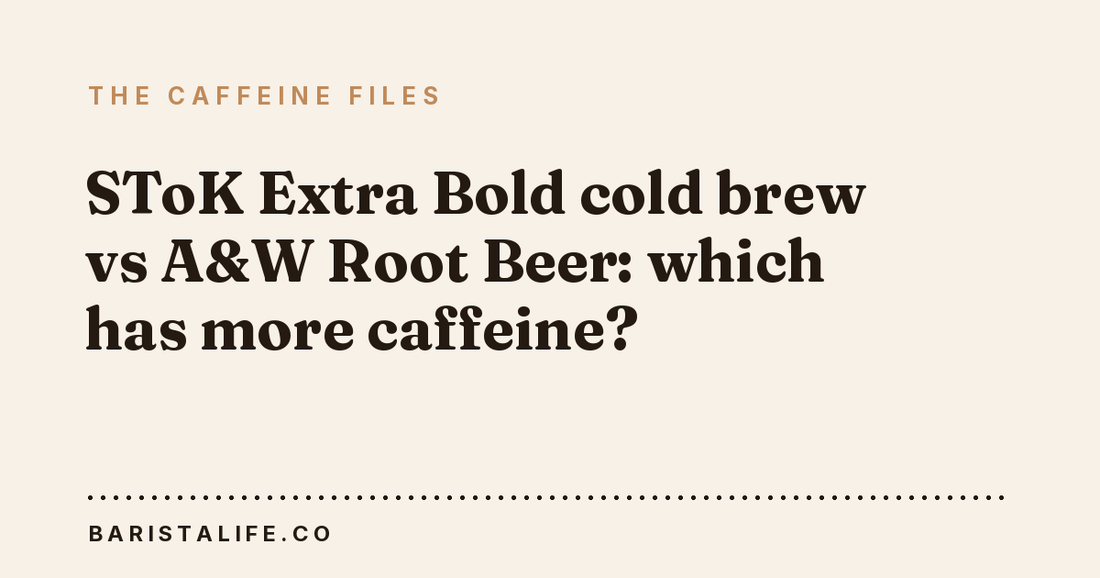 SToK Extra Bold cold brew vs A&W Root Beer: which has more caffeine?
