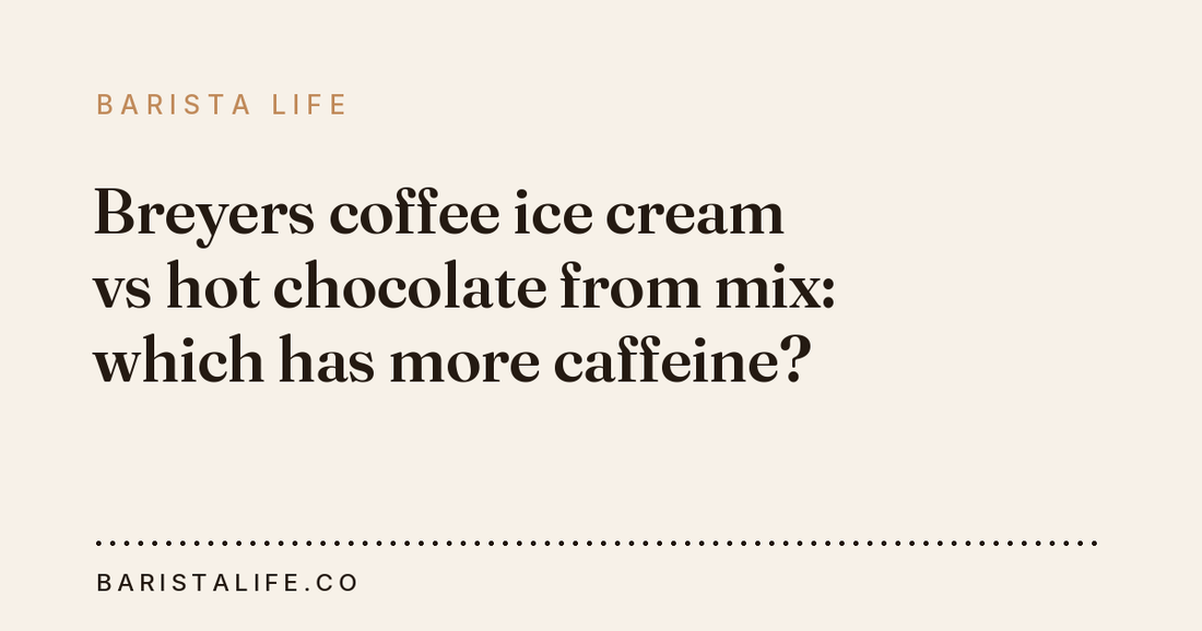 Breyers coffee ice cream vs hot chocolate from mix: which has more caffeine?