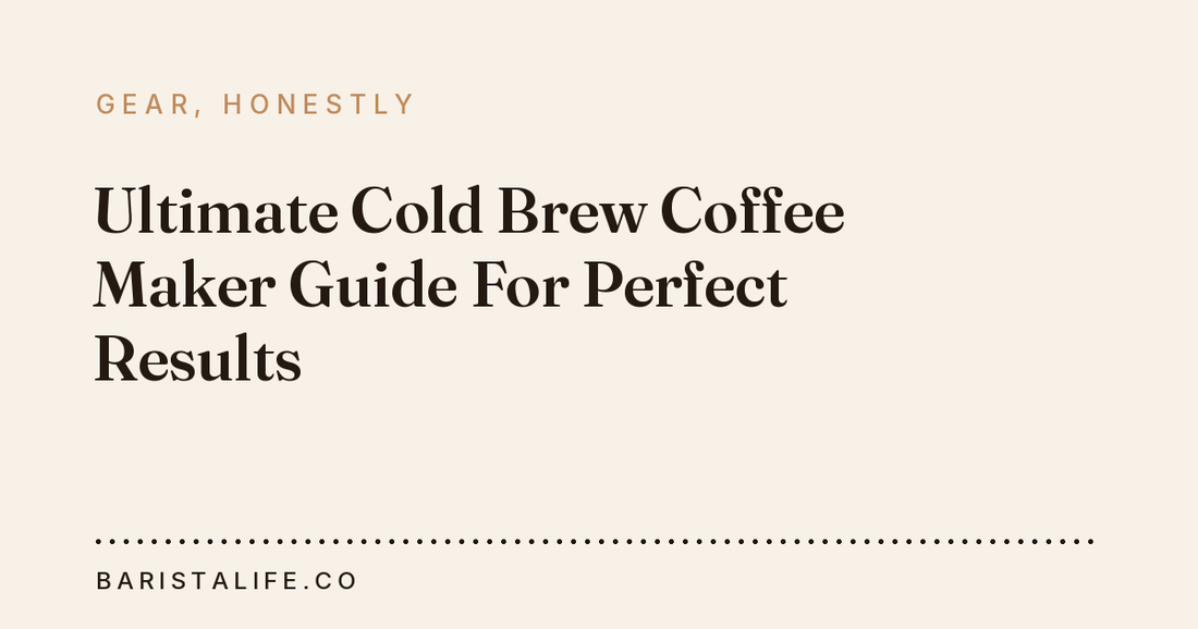 Ultimate Cold Brew Coffee Maker Guide For Perfect Results