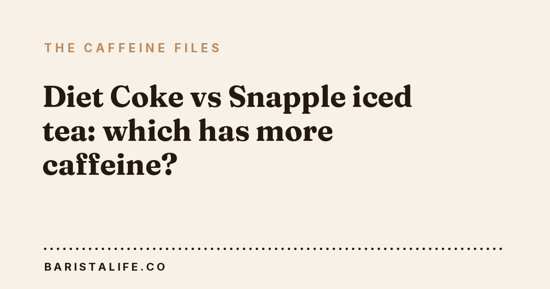 Diet Coke vs Snapple iced tea: which has more caffeine?