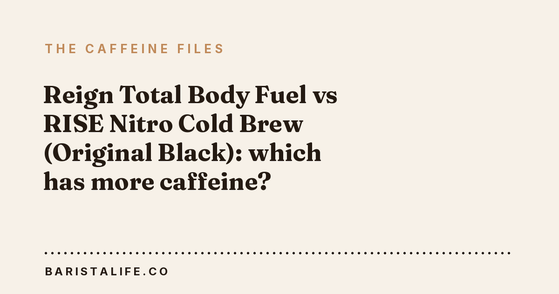 Reign Total Body Fuel vs RISE Nitro Cold Brew (Original Black): which has more caffeine?