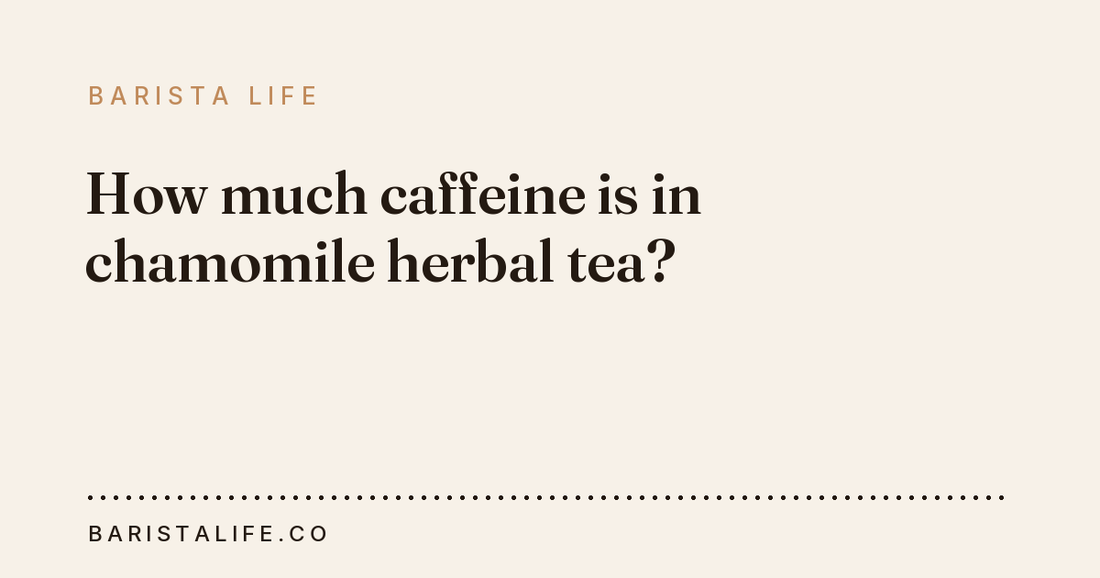 How much caffeine is in chamomile herbal tea?