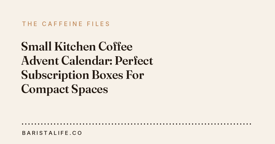 Small Kitchen Coffee Advent Calendar: Perfect Subscription Boxes For Compact Spaces