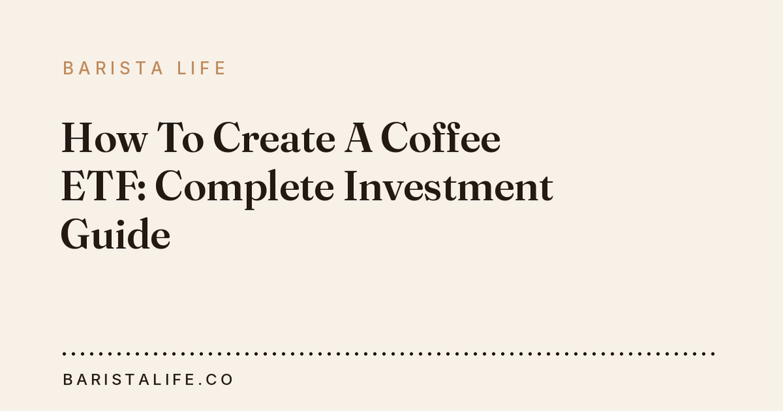 How To Create A Coffee ETF: Complete Investment Guide