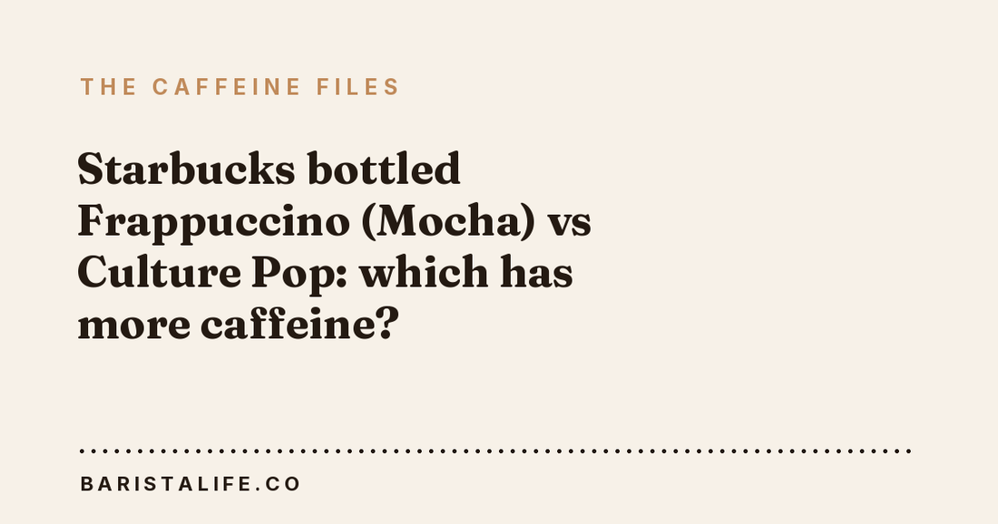 Starbucks bottled Frappuccino (Mocha) vs Culture Pop: which has more caffeine?