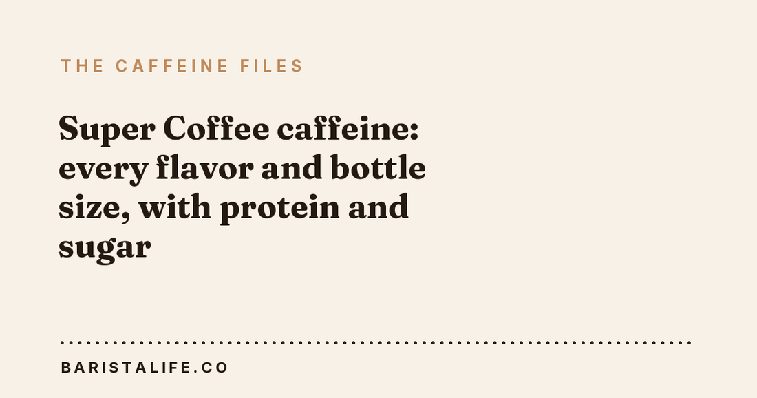 Super Coffee caffeine: every flavor and bottle size, with protein and sugar