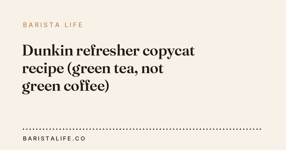 Dunkin refresher copycat recipe (green tea, not green coffee)