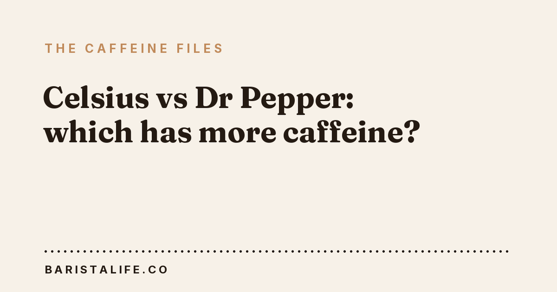 Celsius vs Dr Pepper: which has more caffeine?