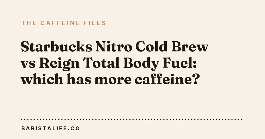 Starbucks Nitro Cold Brew vs Reign Total Body Fuel: which has more caffeine?